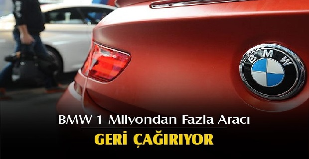 BMW 1 milyondan fazla aracı geri çağırıyor