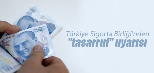 Türkiye Sigorta Birliği'nden "tasarruf" uyarısı