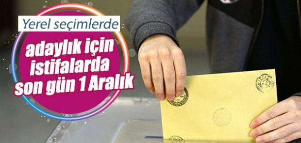 Yerel seçimlerde adaylık için istifalarda son gün 1 Aralık