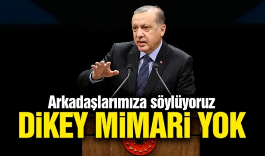 Cumhurbaşkanı Erdoğan: Dikey mimari yok, yatay mimari