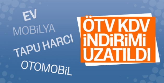 KDV ve ÖTV indirimlerinde süre uzatıldı