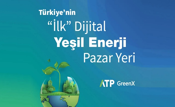 Türkiye’nin ilk dijital yeşil enerji pazar yeri ATP GreenX kullanıma açıldı