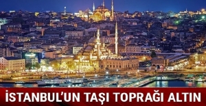 İstanbul'un "taşı toprağı altın"