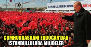 Cumhurbaşkanı Erdoğan'dan İstanbullulara müjdeler