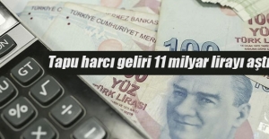 Tapu harcı geliri 11 milyar lirayı aştı