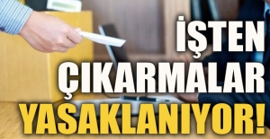 İşten çıkarma 3 ay yasaklanıyor