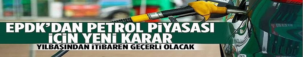 EPDK'dan petrol piyasasına düzenleme