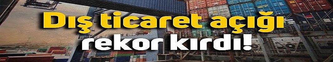 2023'ün ilk ayında rekor dış ticaret açığı