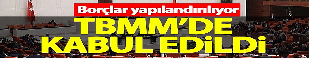 Kamuya olan borçların yapılandırılması kanunu kabul edildi