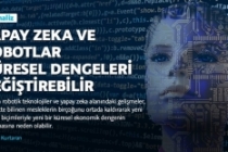 Yapay zeka ve robotlar küresel dengeleri değiştirebilir