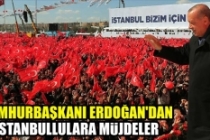 Cumhurbaşkanı Erdoğan'dan İstanbullulara müjdeler