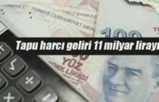 Tapu harcı geliri 11 milyar lirayı aştı