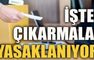 İşten çıkarma 3 ay yasaklanıyor